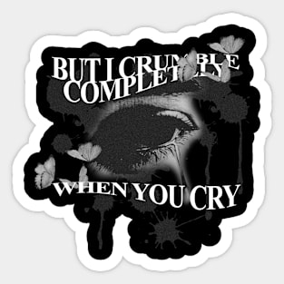 but i crumble completely when you Sticker